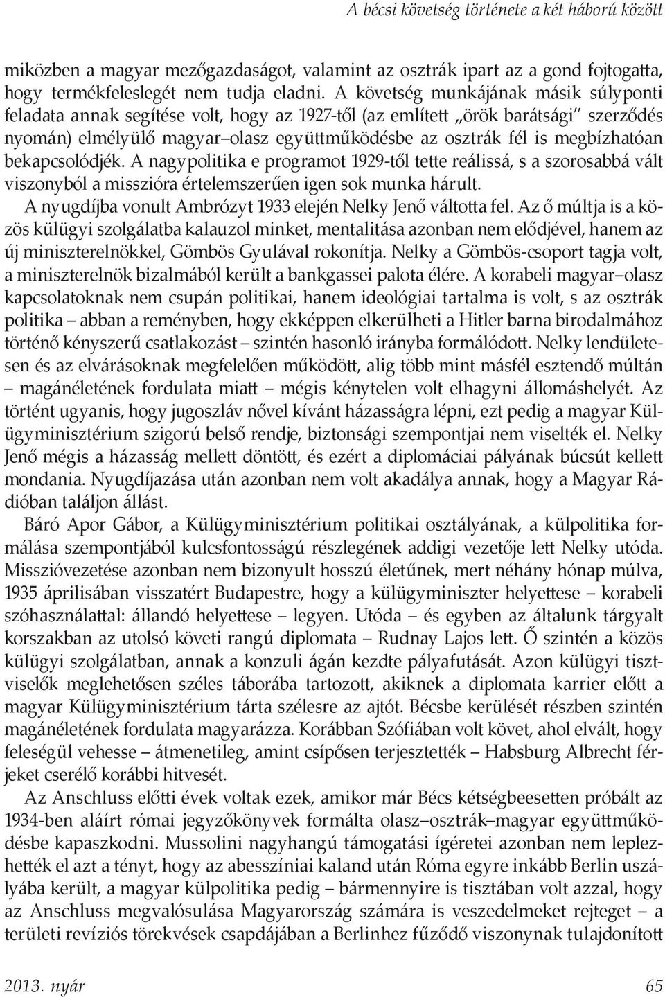 megbízhatóan bekapcsolódjék. A nagypolitika e programot 1929-től tette reálissá, s a szorosabbá vált viszonyból a misszióra értelemszerűen igen sok munka hárult.