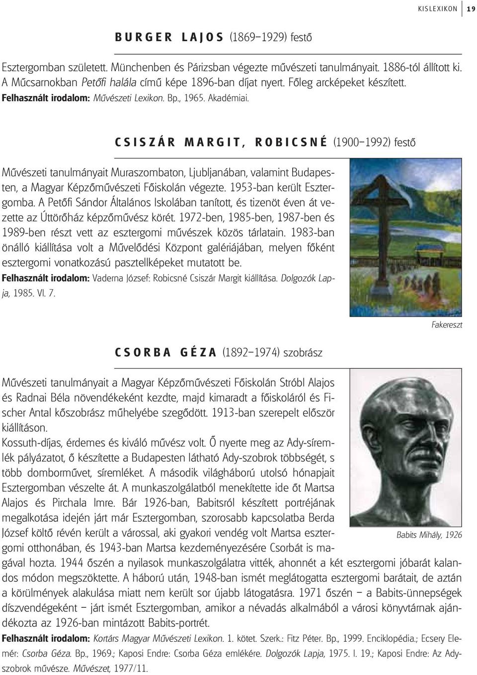 CSISZÁR MARGIT, ROBICSNÉ (1900 1992) festô Mûvészeti tanulmányait Muraszombaton, Ljubljanában, valamint Budapesten, a Magyar Képzômûvészeti Fôiskolán végezte. 1953-ban került Esztergomba.