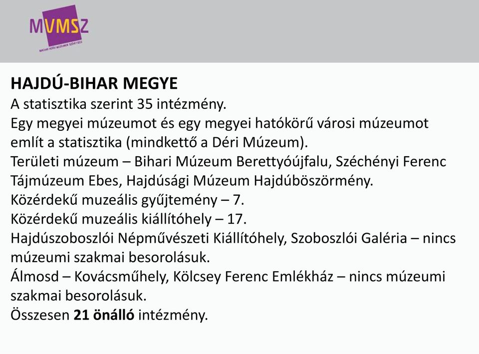 Területi múzeum Bihari Múzeum Berettyóújfalu, Széchényi Ferenc Tájmúzeum Ebes, Hajdúsági Múzeum Hajdúböszörmény.