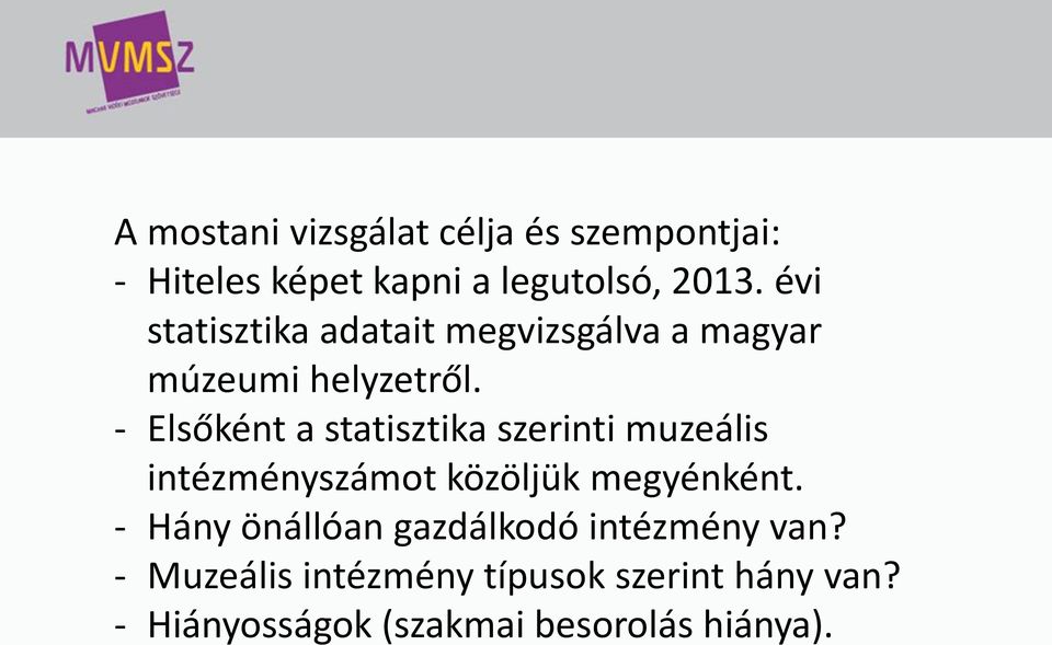 - Elsőként a statisztika szerinti muzeális intézményszámot közöljük megyénként.