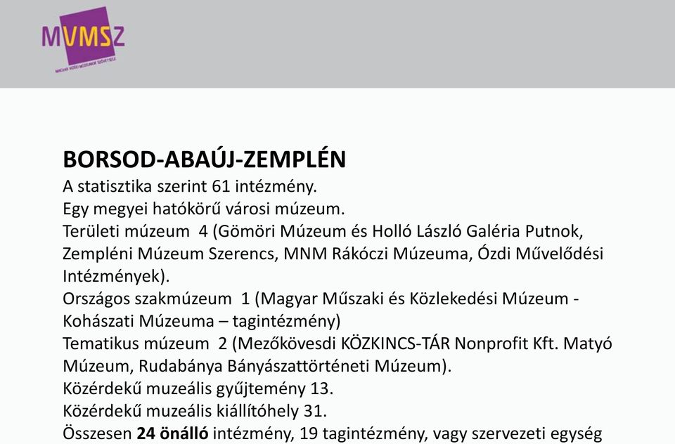 Országos szakmúzeum 1 (Magyar Műszaki és Közlekedési Múzeum - Kohászati Múzeuma tagintézmény) Tematikus múzeum 2 (Mezőkövesdi KÖZKINCS-TÁR