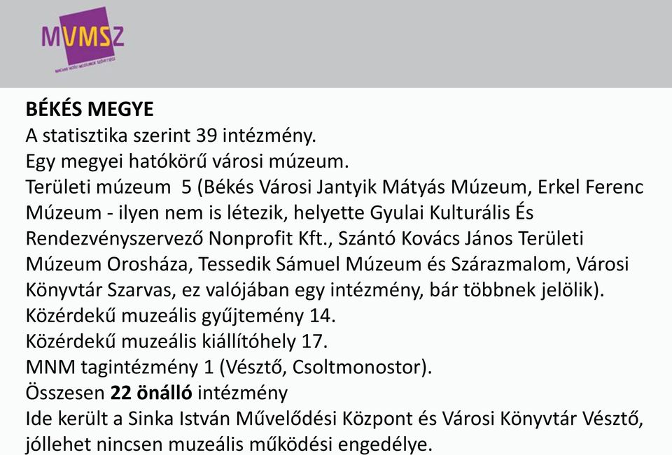 , Szántó Kovács János Területi Múzeum Orosháza, Tessedik Sámuel Múzeum és Szárazmalom, Városi Könyvtár Szarvas, ez valójában egy intézmény, bár többnek jelölik).