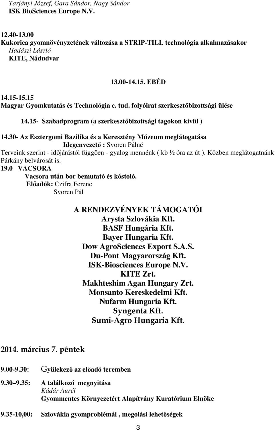 30- Az Esztergomi Bazilika és a Keresztény Múzeum meglátogatása Idegenvezető : Svoren Pálné Terveink szerint - időjárástól függően - gyalog mennénk ( kb ½ óra az út ).