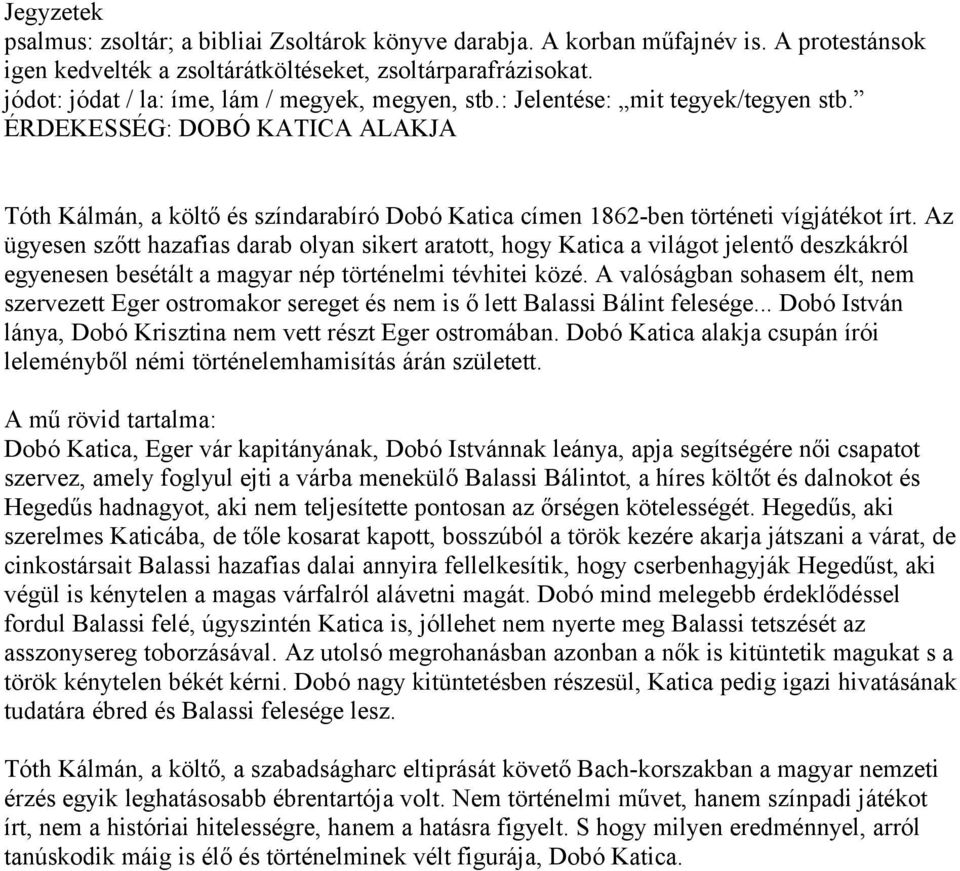 ÉRDEKESSÉG: DOBÓ KATICA ALAKJA Tóth Kálmán, a költő és színdarabíró Dobó Katica címen 1862-ben történeti vígjátékot írt.