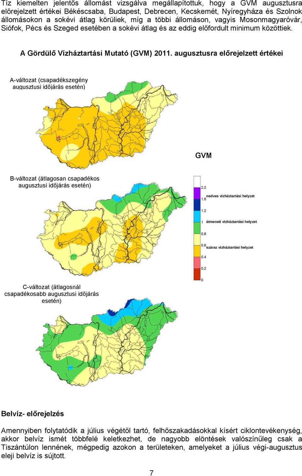 augusztusra előrejelzett értékei A-változat (csapadékszegény augusztusi időjárás esetén) GVM B-változat (átlagosan csapadékos augusztusi időjárás esetén) C-változat (átlagosnál csapadékosabb