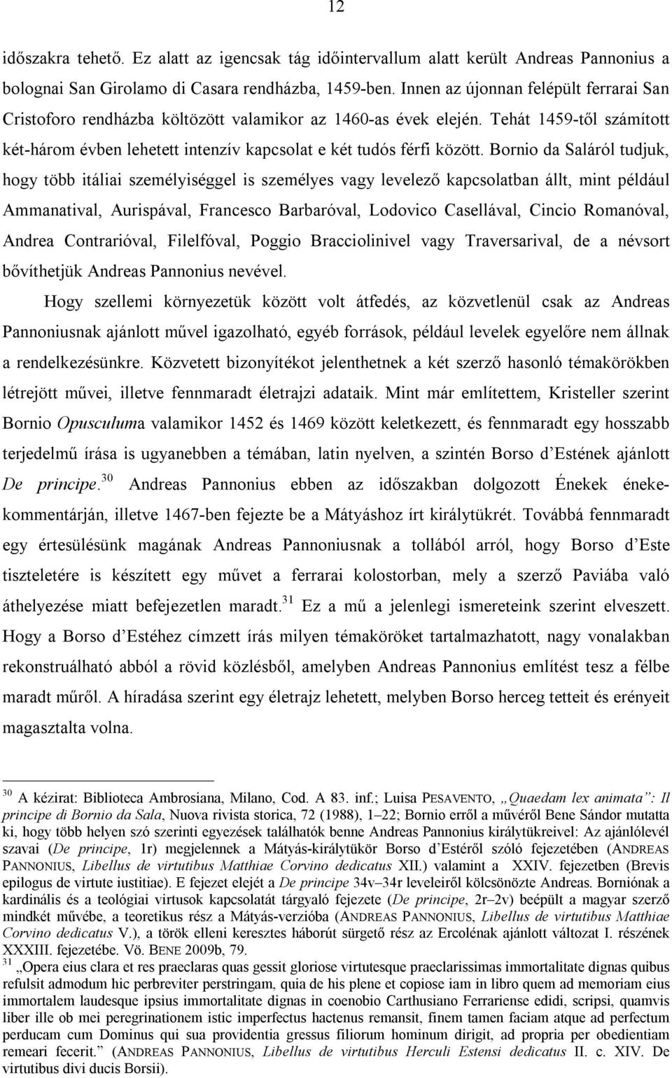 Bornio da Saláról tudjuk, hogy több itáliai személyiséggel is személyes vagy levelező kapcsolatban állt, mint például Ammanatival, Aurispával, Francesco Barbaróval, Lodovico Casellával, Cincio