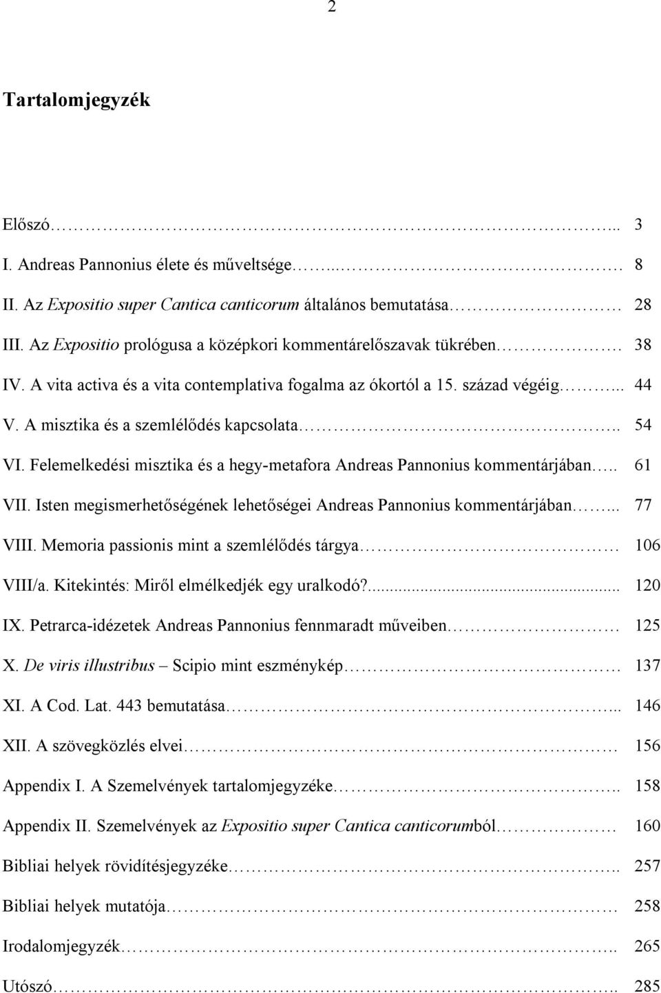 . 54 VI. Felemelkedési misztika és a hegy-metafora Andreas Pannonius kommentárjában.. 61 VII. Isten megismerhetőségének lehetőségei Andreas Pannonius kommentárjában... 77 VIII.