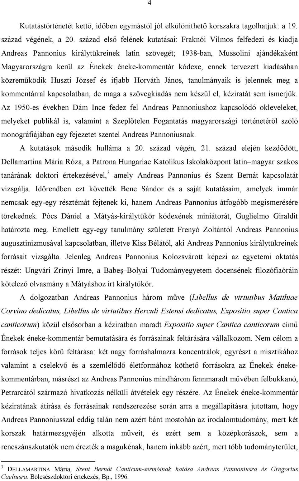 kódexe, ennek tervezett kiadásában közreműködik Huszti József és ifjabb Horváth János, tanulmányaik is jelennek meg a kommentárral kapcsolatban, de maga a szövegkiadás nem készül el, kéziratát sem