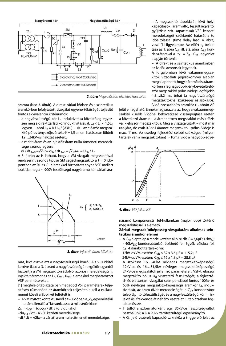 a direkt zárlati kör induktivitásával, L d < L h < 1,5L d legyen - ahol L d = K.