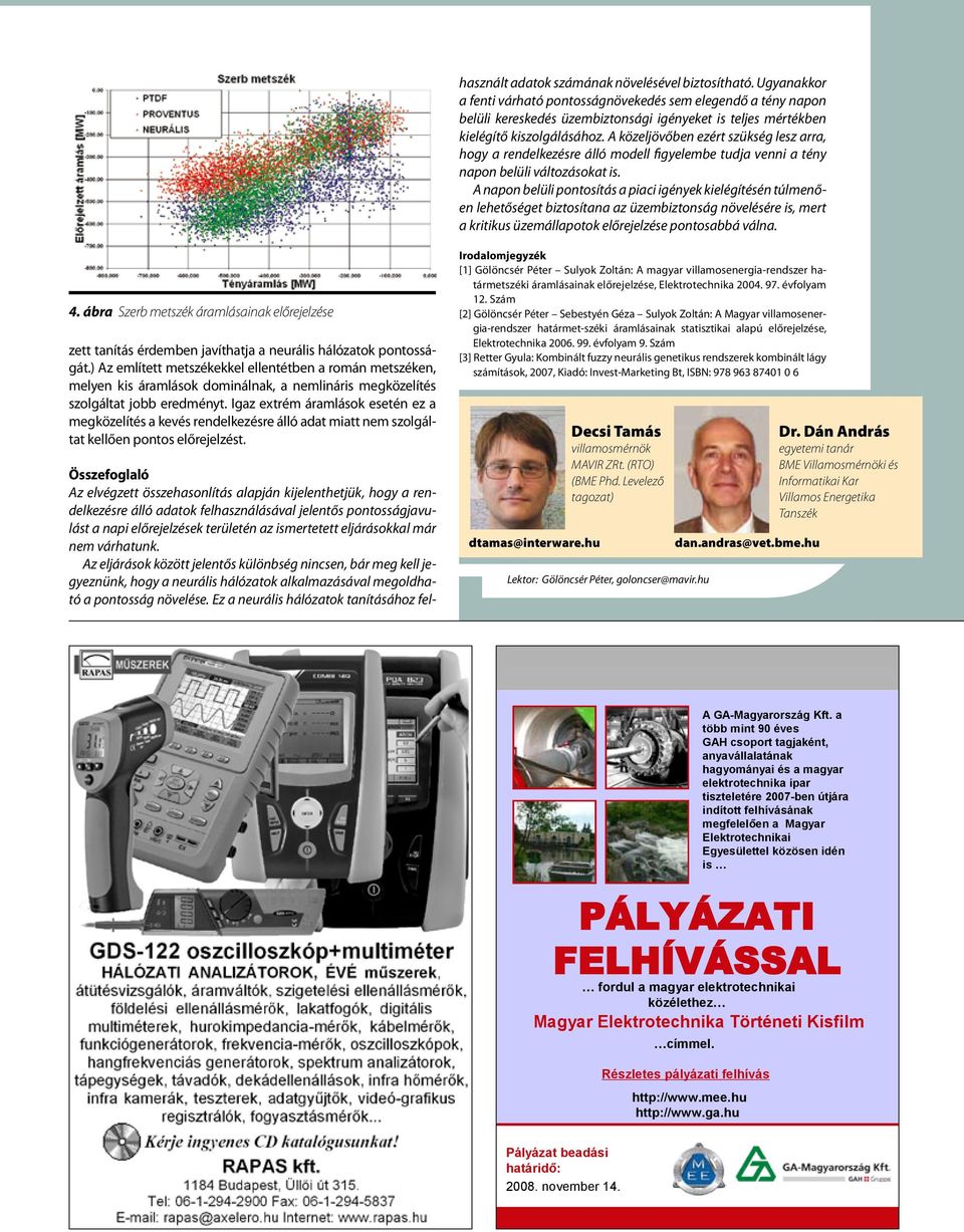 A közeljövőben ezért szükség lesz arra, hogy a rendelkezésre álló modell figyelembe tudja venni a tény napon belüli változásokat is.