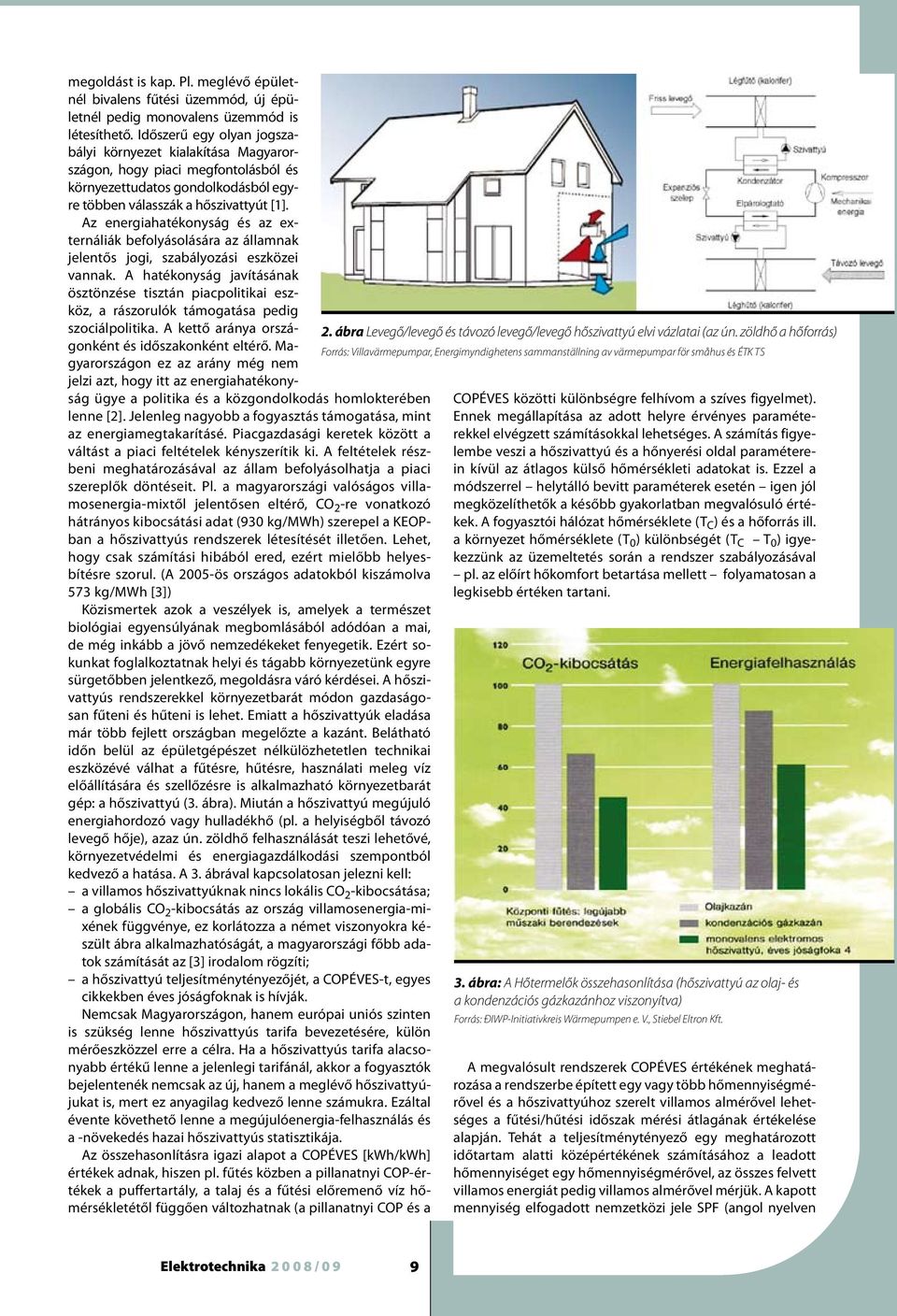 Az energiahatékonyság és az externáliák befolyásolására az államnak jelentős jogi, szabályozási eszközei vannak.