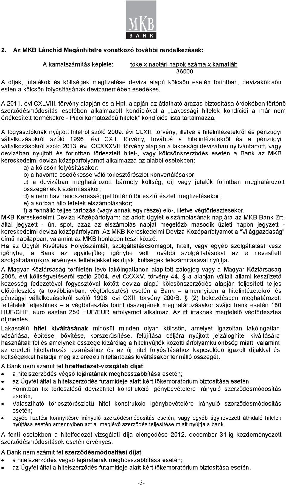 alapján az átlátható árazás biztosítása érdekében történő szerződésmódosítás esetében alkalmazott kondíciókat a Lakossági hitelek kondíciói a már nem értékesített termékekre - Piaci kamatozású