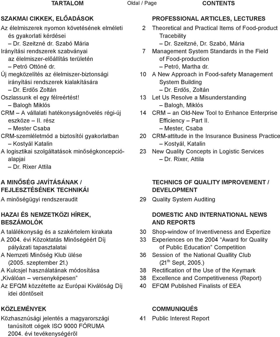 Erdős Zoltán Oszlassunk el egy félreértést! Balogh Miklós CRM A vállalati hatékonyságnövelés régi-új eszköze II.