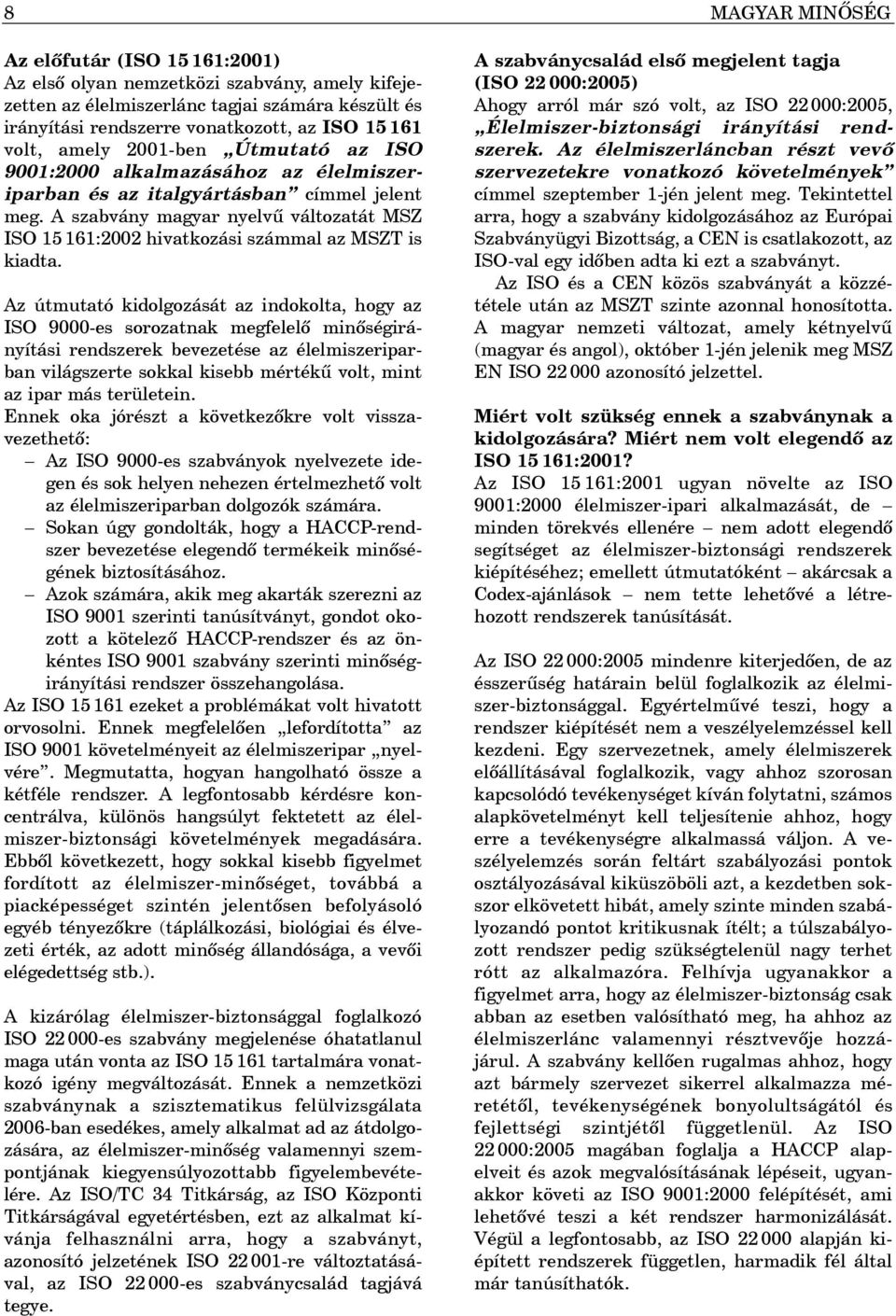 A szabvány magyar nyelvû változatát MSZ ISO 15 161:2002 hivatkozási számmal az MSZT is kiadta.