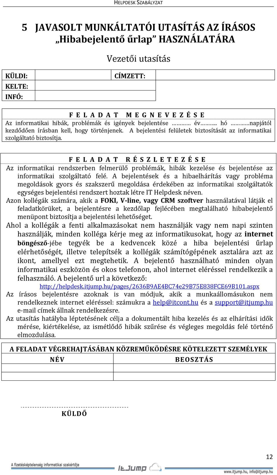 F E L A D A T R É S Z L E T E Z É S E Az informatikai rendszerben felmerülő problémák, hibák kezelése és bejelentése az informatikai szolgáltató felé.