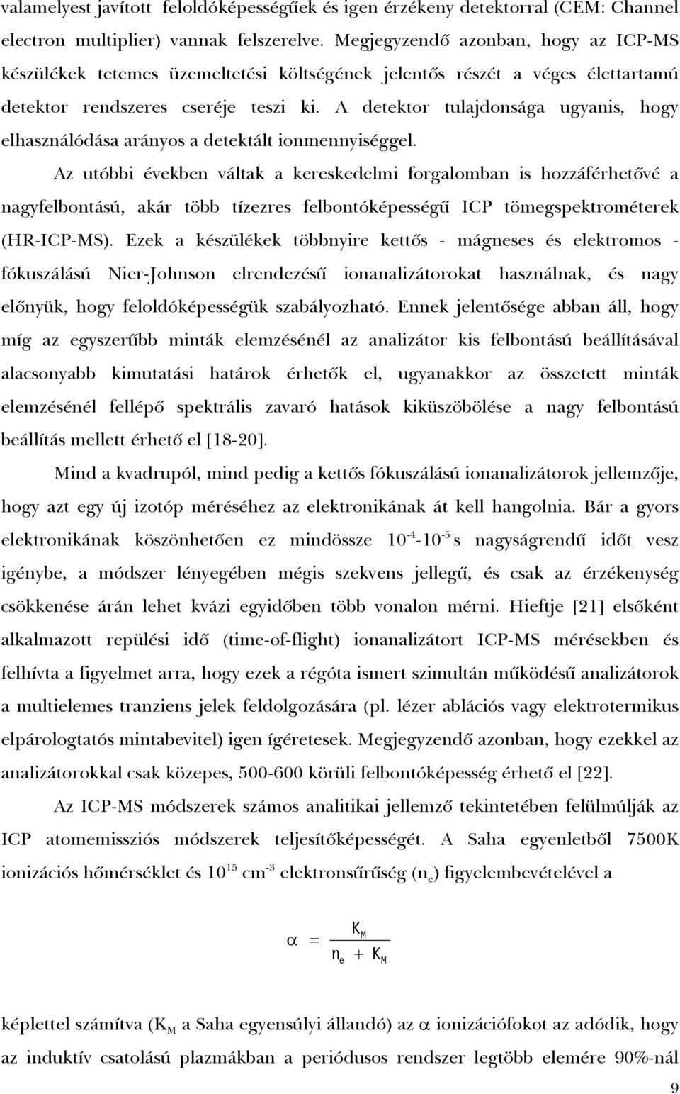 A detektor tulajdonsága ugyanis, hogy elhasználódása arányos a detektált ionmennyiséggel.