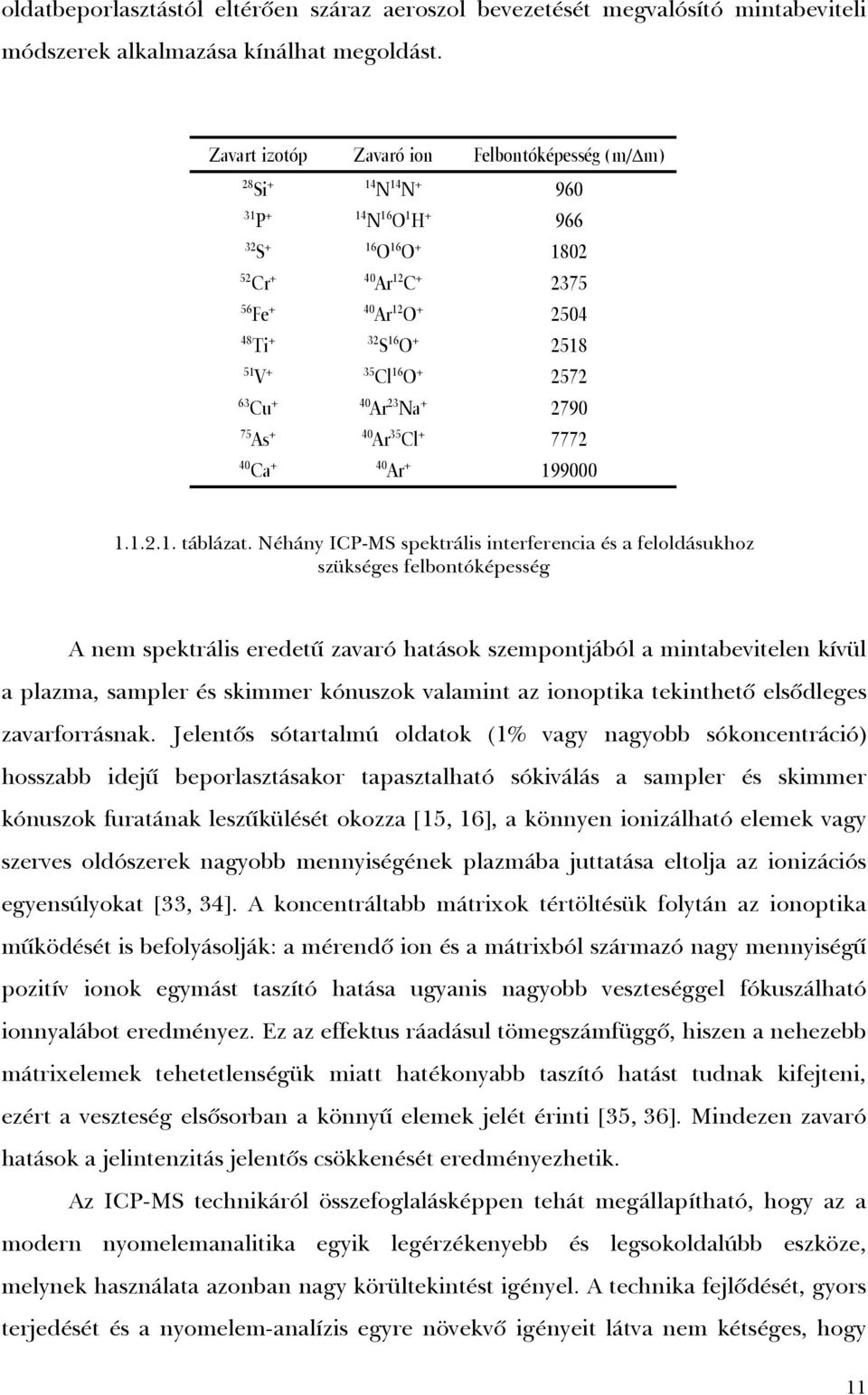 V + 35 Cl 16 O + 2572 63 Cu + 4 Ar 23 Na + 279 75 As + 4 Ar 35 Cl + 7772 4 Ca + 4 Ar + 199 1.1.2.1. táblázat.