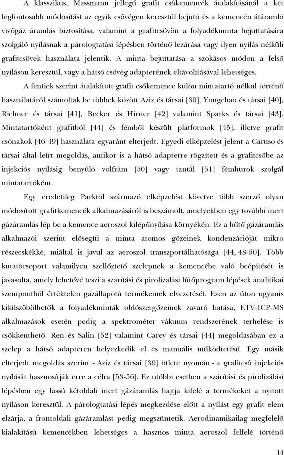 A minta bejuttatása a szokásos módon a felsõ nyíláson keresztül, vagy a hátsó csõvég adapterének eltávolításával lehetséges.