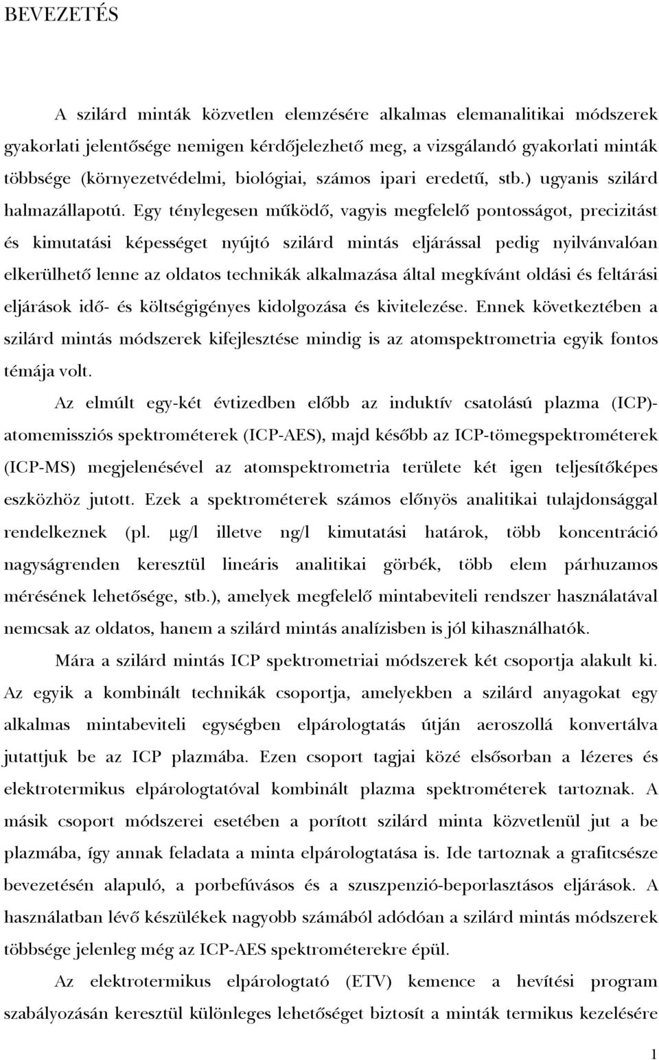 Egy ténylegesen mûködõ, vagyis megfelelõ pontosságot, precizitást és kimutatási képességet nyújtó szilárd mintás eljárással pedig nyilvánvalóan elkerülhetõ lenne az oldatos technikák alkalmazása