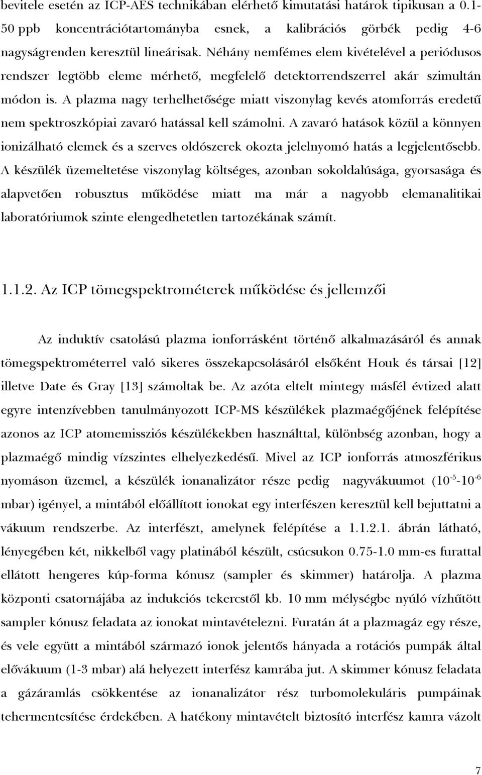 A plazma nagy terhelhetõsége miatt viszonylag kevés atomforrás eredetû nem spektroszkópiai zavaró hatással kell számolni.