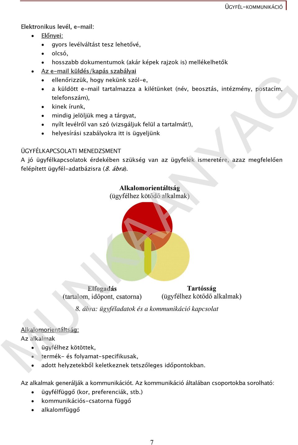 ), helyesírási szabályokra itt is ügyeljünk ÜGYFÉLKAPCSOLATI MENEDZSMENT A jó ügyfélkapcsolatok érdekében szükség van az ügyfelek ismeretére, azaz megfelelően felépített ügyfél-adatbázisra (8. ábra).