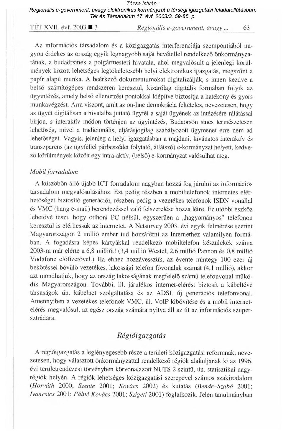 hivatala, ahol megvalósult a jelenlegi körülmények között lehetséges legtökéletesebb helyi elektronikus igazgatás, megsz űnt a papír alapú munka.