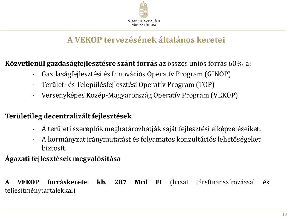 decentralizált fejlesztések - A területi szereplők meghatározhatják saját fejlesztési elképzeléseiket.