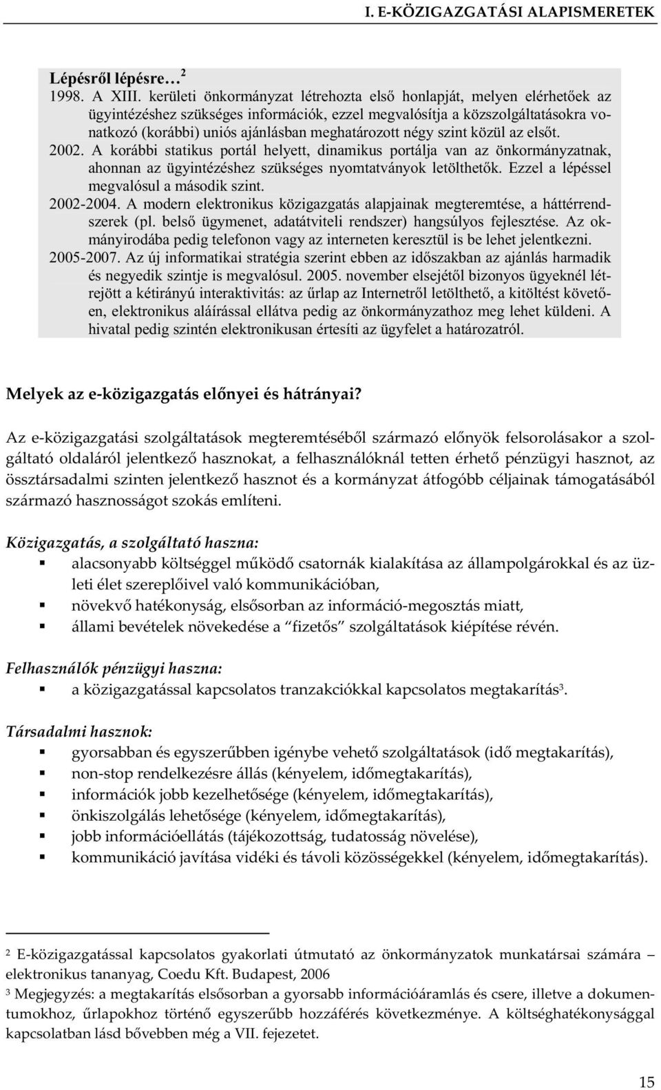 négy szint közül az els t. 2002. A korábbi statikus portál helyett, dinamikus portálja van az önkormányzatnak, ahonnan az ügyintézéshez szükséges nyomtatványok letölthet k.