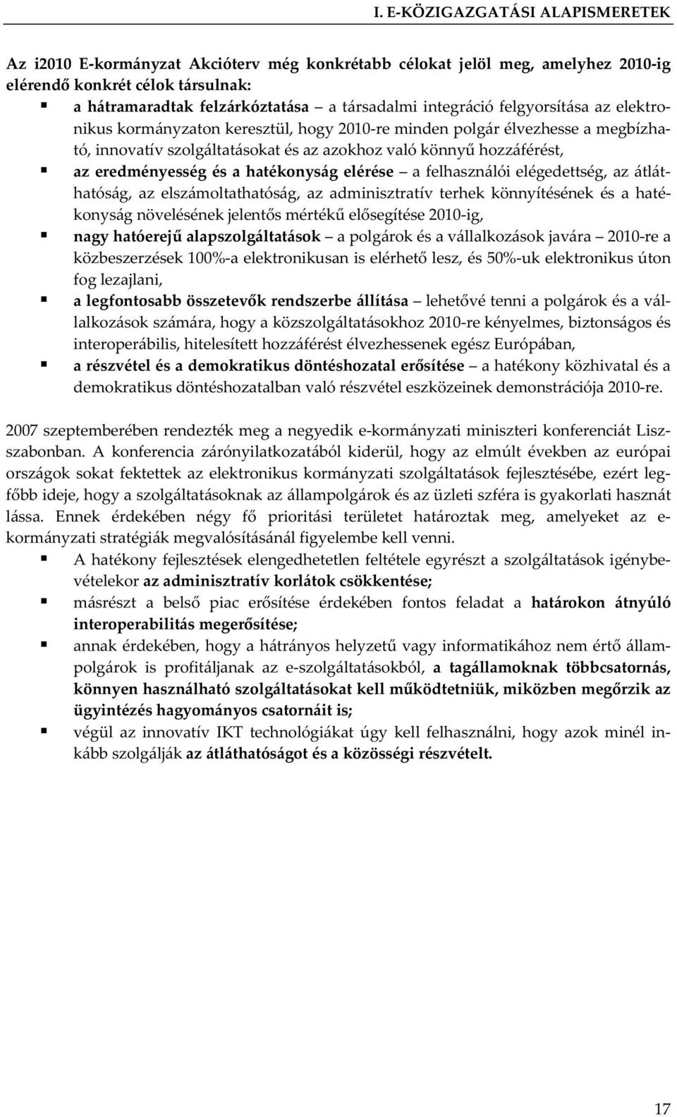 és a hatékonyság elérése a felhasználói elégedettség, az átláthatóság, az elszámoltathatóság, az adminisztratív terhek könnyítésének és a hatékonyság növelésének jelent s mérték el segítése 2010-ig,