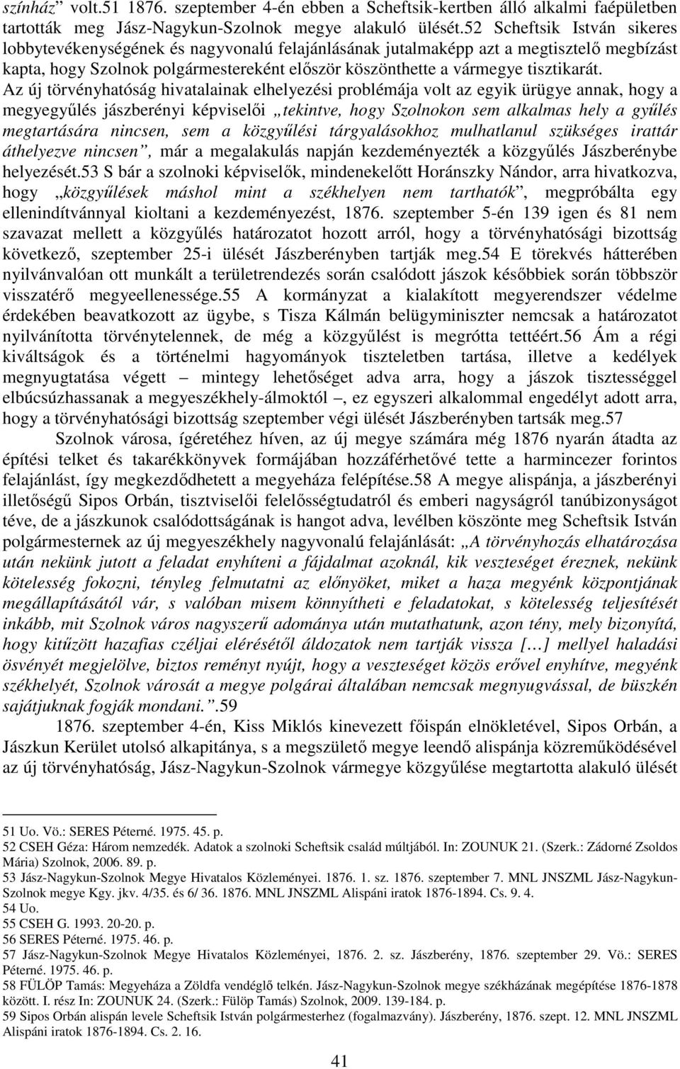 Az új törvényhatóság hivatalainak elhelyezési problémája volt az egyik ürügye annak, hogy a megyegyőlés jászberényi képviselıi tekintve, hogy Szolnokon sem alkalmas hely a győlés megtartására