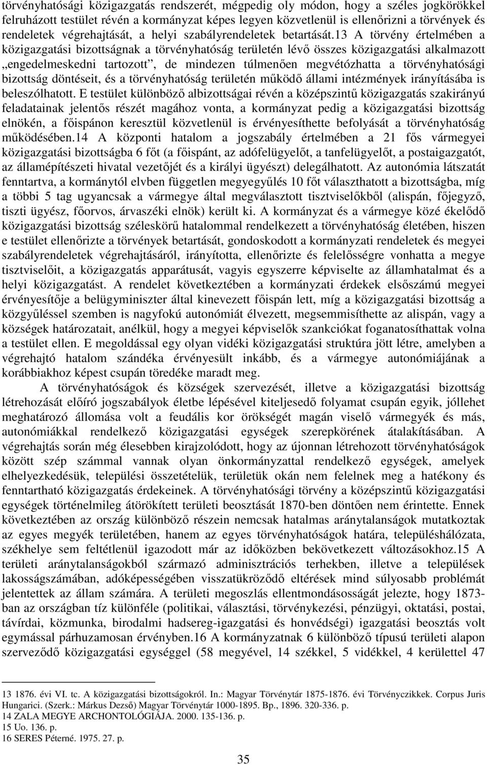 13 A törvény értelmében a közigazgatási bizottságnak a törvényhatóság területén lévı összes közigazgatási alkalmazott engedelmeskedni tartozott, de mindezen túlmenıen megvétózhatta a törvényhatósági