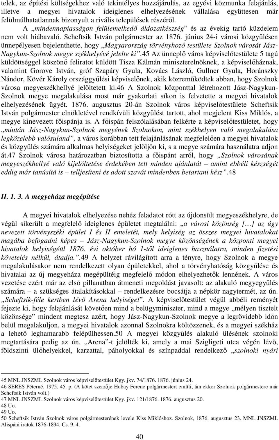 június 24-i városi közgyőlésen ünnepélyesen bejelenthette, hogy Magyarország törvényhozó testülete Szolnok városát Jász- Nagykun-Szolnok megye székhelyévé jelelte ki.