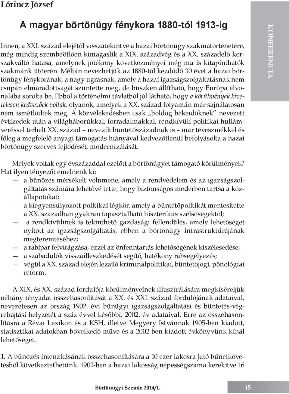 Méltán nevezhetjük az 1880-tól kezdődő 30 évet a hazai börtönügy fénykorának, a nagy ugrásnak, amely a hazai igazságszolgáltatásnak nem csupán elmaradottságát szüntette meg, de büszkén állítható,