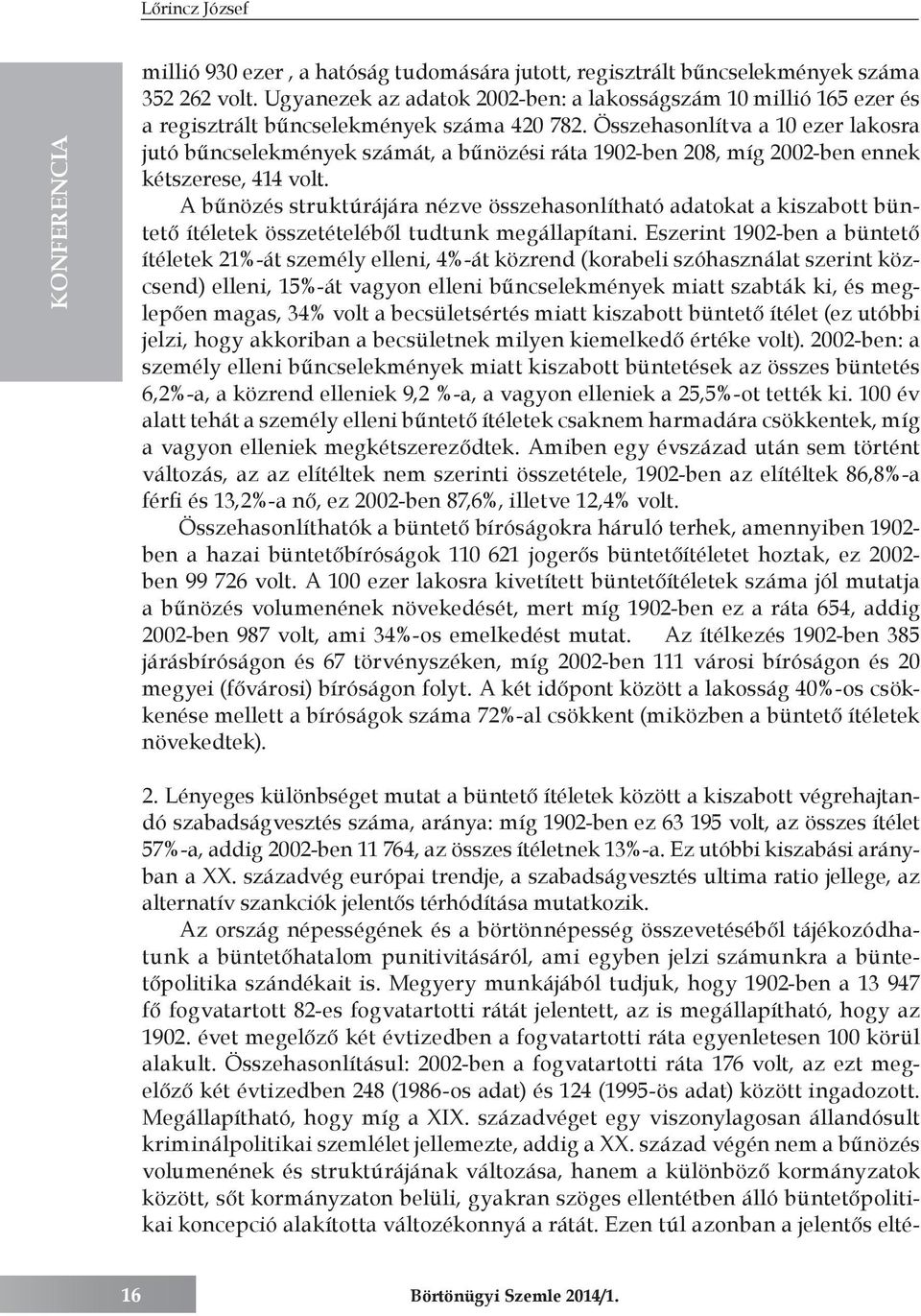 Összehasonlítva a 10 ezer lakosra jutó bűncselekmények számát, a bűnözési ráta 1902-ben 208, míg 2002-ben ennek kétszerese, 414 volt.