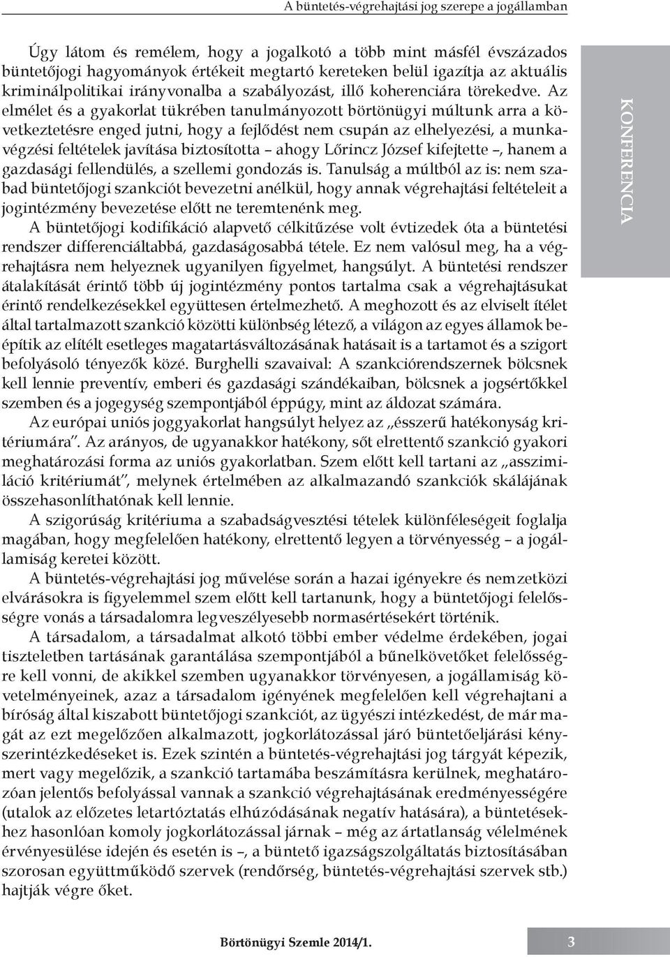 Az elmélet és a gyakorlat tükrében tanulmányozott börtönügyi múltunk arra a következtetésre enged jutni, hogy a fejlődést nem csupán az elhelyezési, a munkavégzési feltételek javítása biztosította