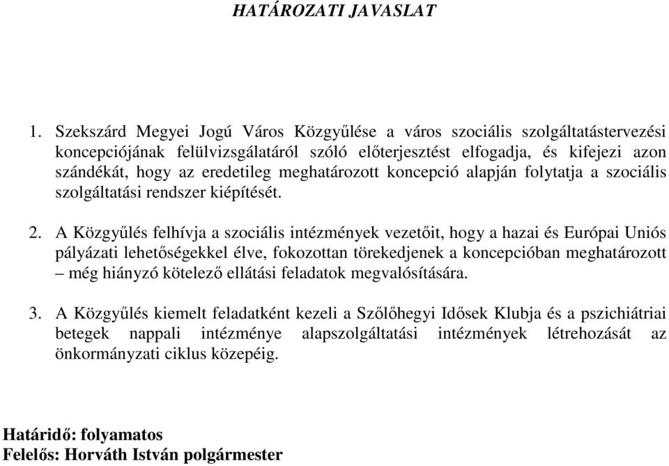 eredetileg meghatározott koncepció alapján folytatja a szociális szolgáltatási rendszer kiépítését. 2.