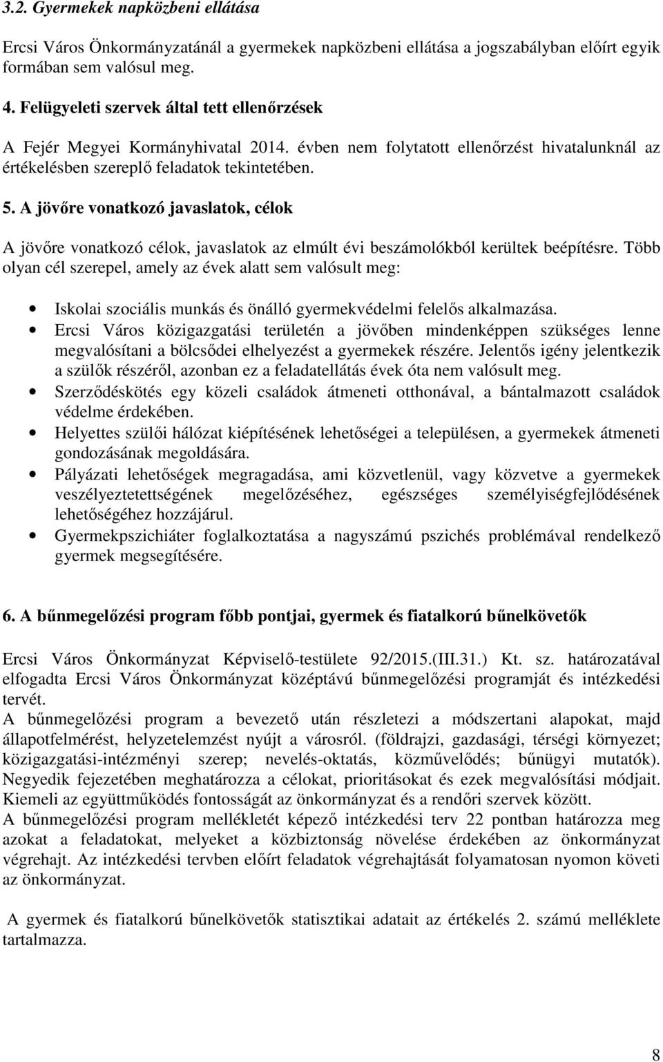 A jövőre vonatkozó javaslatok, célok A jövőre vonatkozó célok, javaslatok az elmúlt évi beszámolókból kerültek beépítésre.