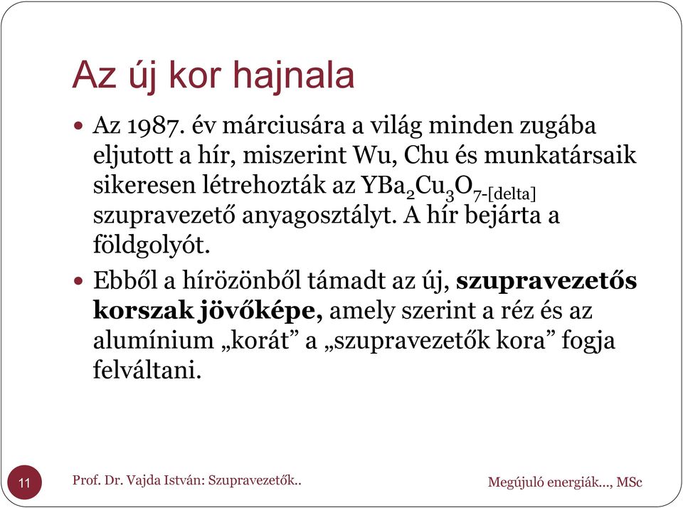 létrehozták az YBa 2 Cu 3 O 7-[delta] szupravezető anyagosztályt. A hír bejárta a földgolyót.