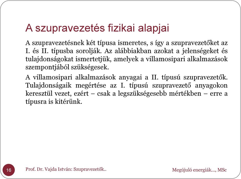 szükségesek. A villamosipari alkalmazások anyagai a II. típusú szupravezetők. Tulajdonságaik megértése az I.