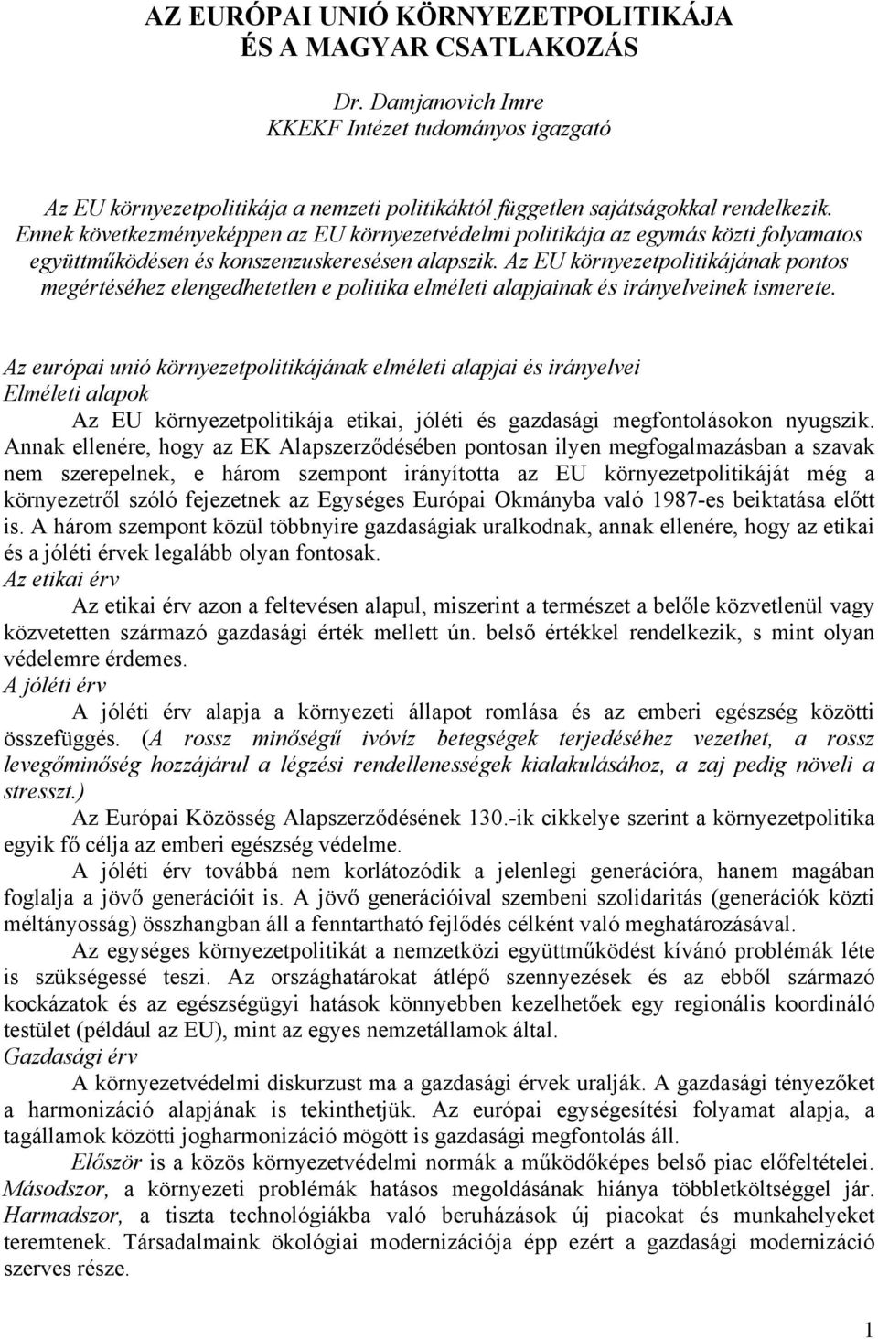 Az EU környezetpolitikájának pontos megértéséhez elengedhetetlen e politika elméleti alapjainak és irányelveinek ismerete.