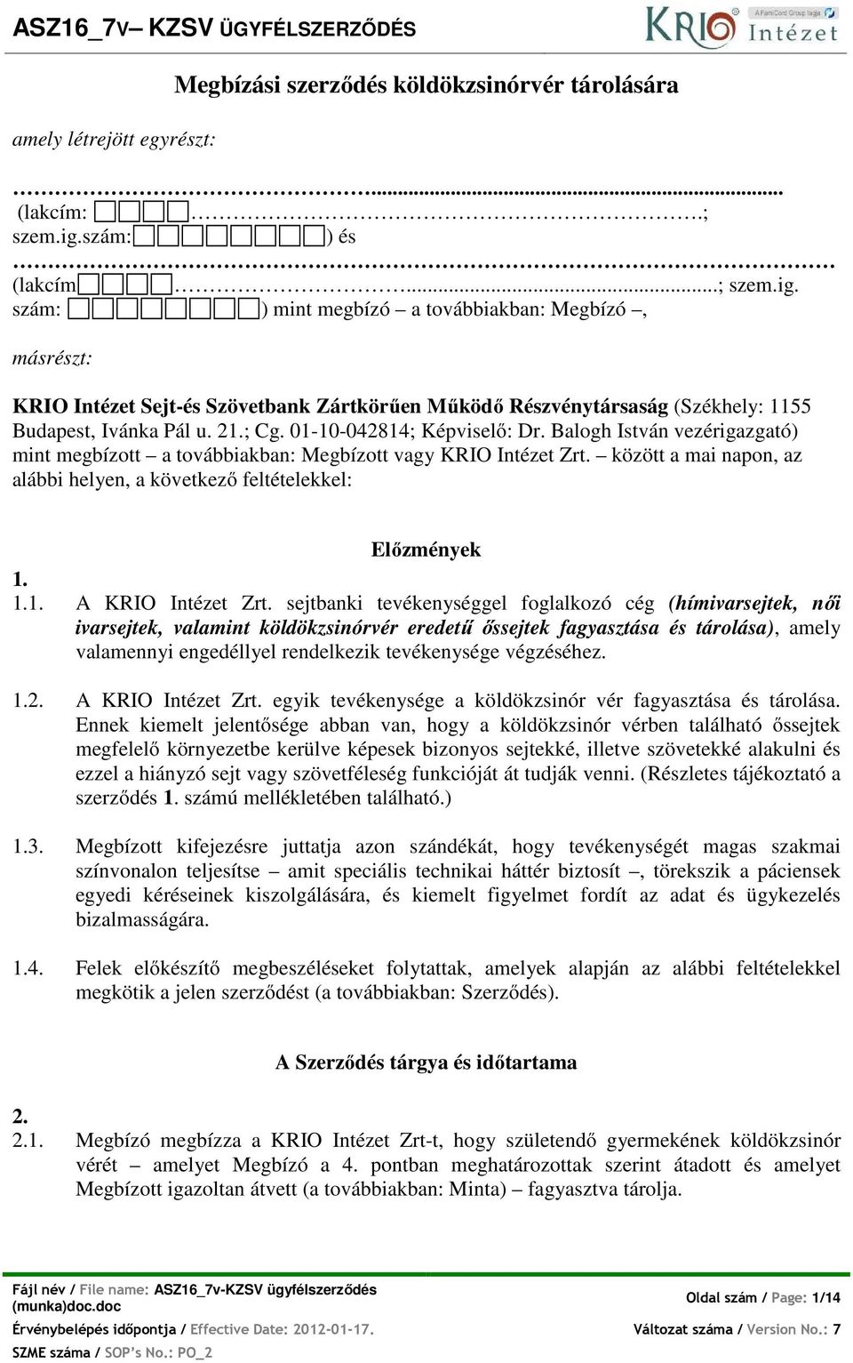 ; Cg. 01-10-042814; Képviselő: Dr. Balogh István vezérigazgató) mint megbízott a továbbiakban: Megbízott vagy KRIO Intézet Zrt.