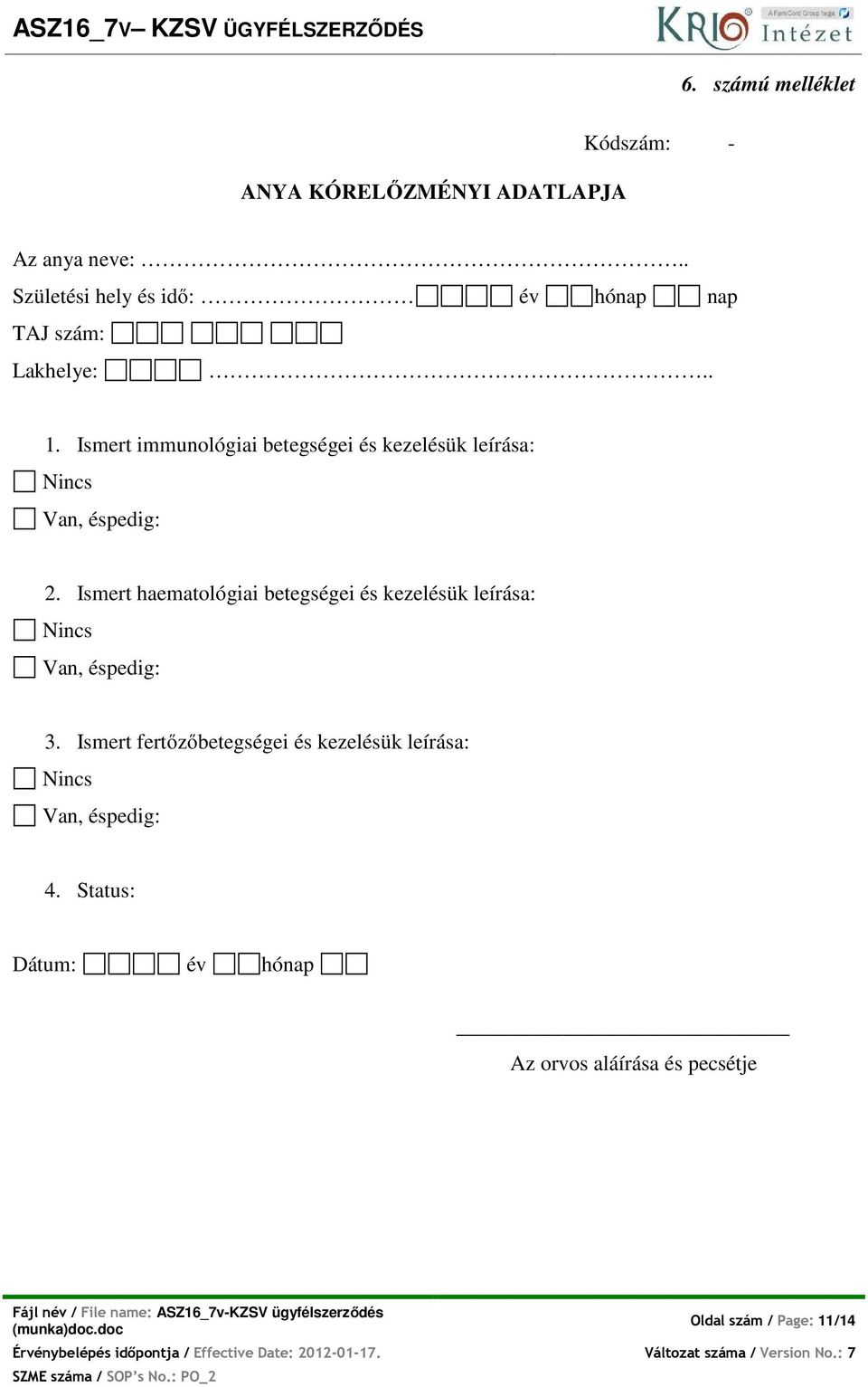 Ismert immunológiai betegségei és kezelésük leírása: Nincs Van, éspedig: 2.