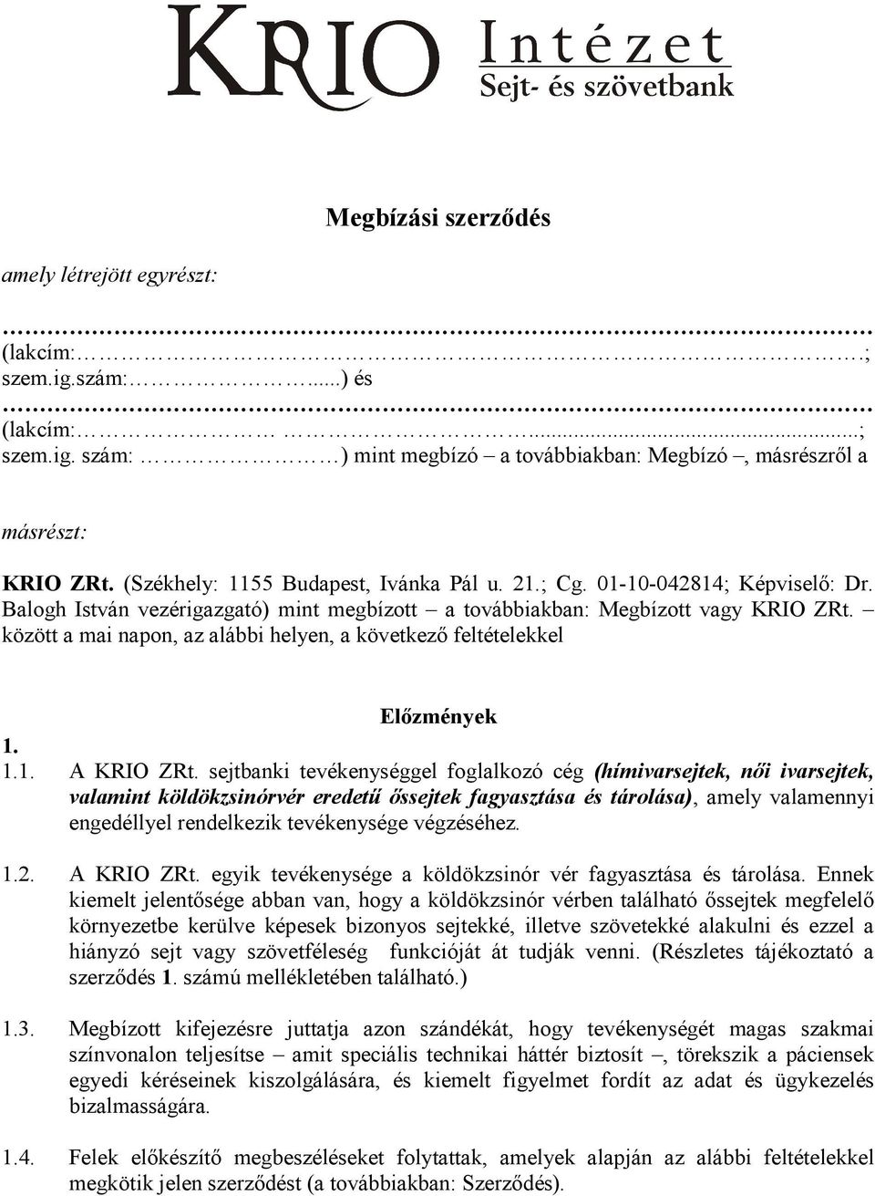 között a mai napon, az alábbi helyen, a következő feltételekkel Előzmények 1. 1.1. A KRIO ZRt.