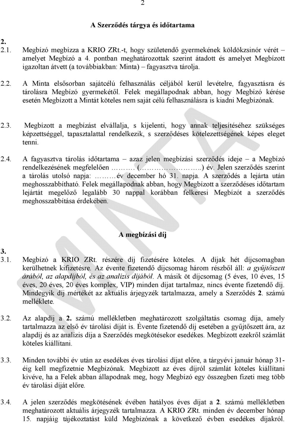 2. A Minta elsősorban sajátcélú felhasználás céljából kerül levételre, fagyasztásra és tárolásra Megbízó gyermekétől.