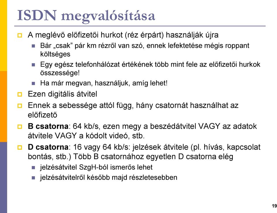 Ezen digitális átvitel Ennek a sebessége attól függ, hány csatornát használhat az előfizető B csatorna: 64 kb/s, ezen megy a beszédátvitel VAGY az adatok átvitele VAGY