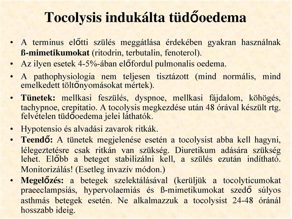 Tünetek: mellkasi feszülés, dyspnoe, mellkasi fájdalom, köhögés, tachypnoe, crepitatio. A tocolysis megkezdése után 48 órával készült rtg. felvételen tüdőoedema jelei láthatók.