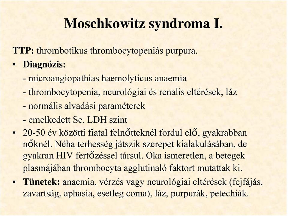 emelkedett Se. LDH szint 20-50 év közötti fiatal felnőtteknél fordul elő, gyakrabban nőknél.