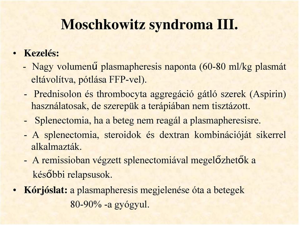 - Splenectomia, ha a beteg nem reagál a plasmapheresisre. - A splenectomia, steroidok és dextran kombinációját sikerrel alkalmazták.