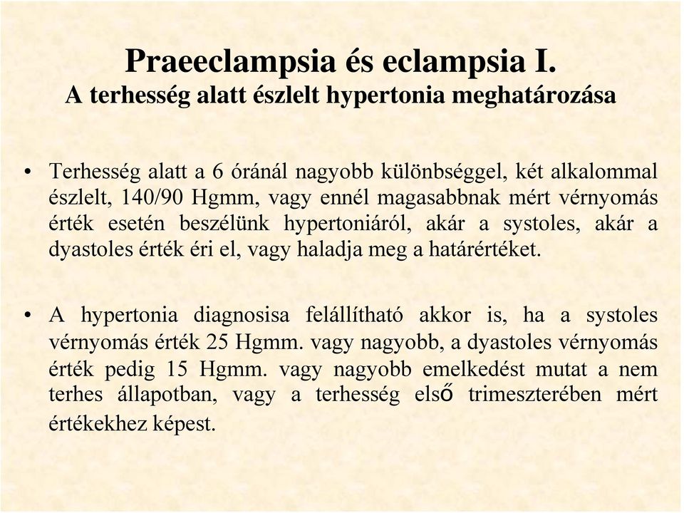 ennél magasabbnak mért vérnyomás érték esetén beszélünk hypertoniáról, akár a systoles, akár a dyastoles érték éri el, vagy haladja meg a