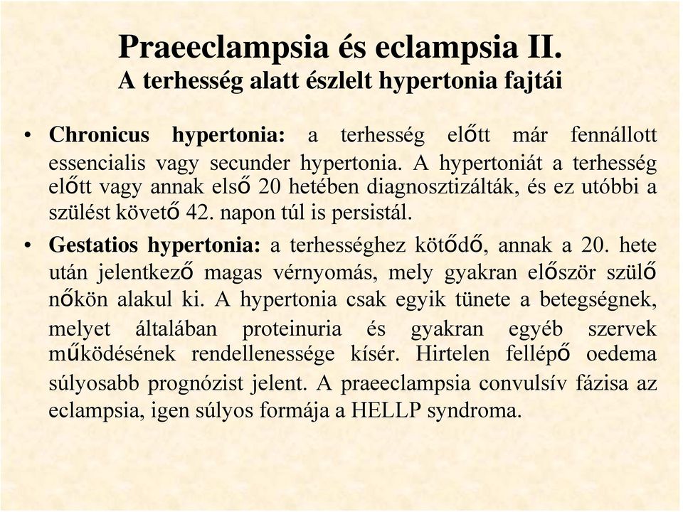 Gestatios hypertonia: a terhességhez kötődő, annak a 20. hete után jelentkező magas vérnyomás, mely gyakran először szülő nőkön alakul ki.